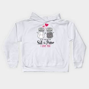 we go together like salt & pepper i love you Kids Hoodie